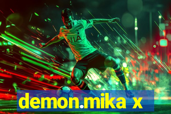 demon.mika x
